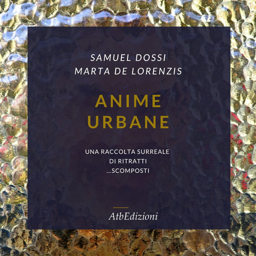 Anime urbane. Una raccolta surreale di ritratti scomposti