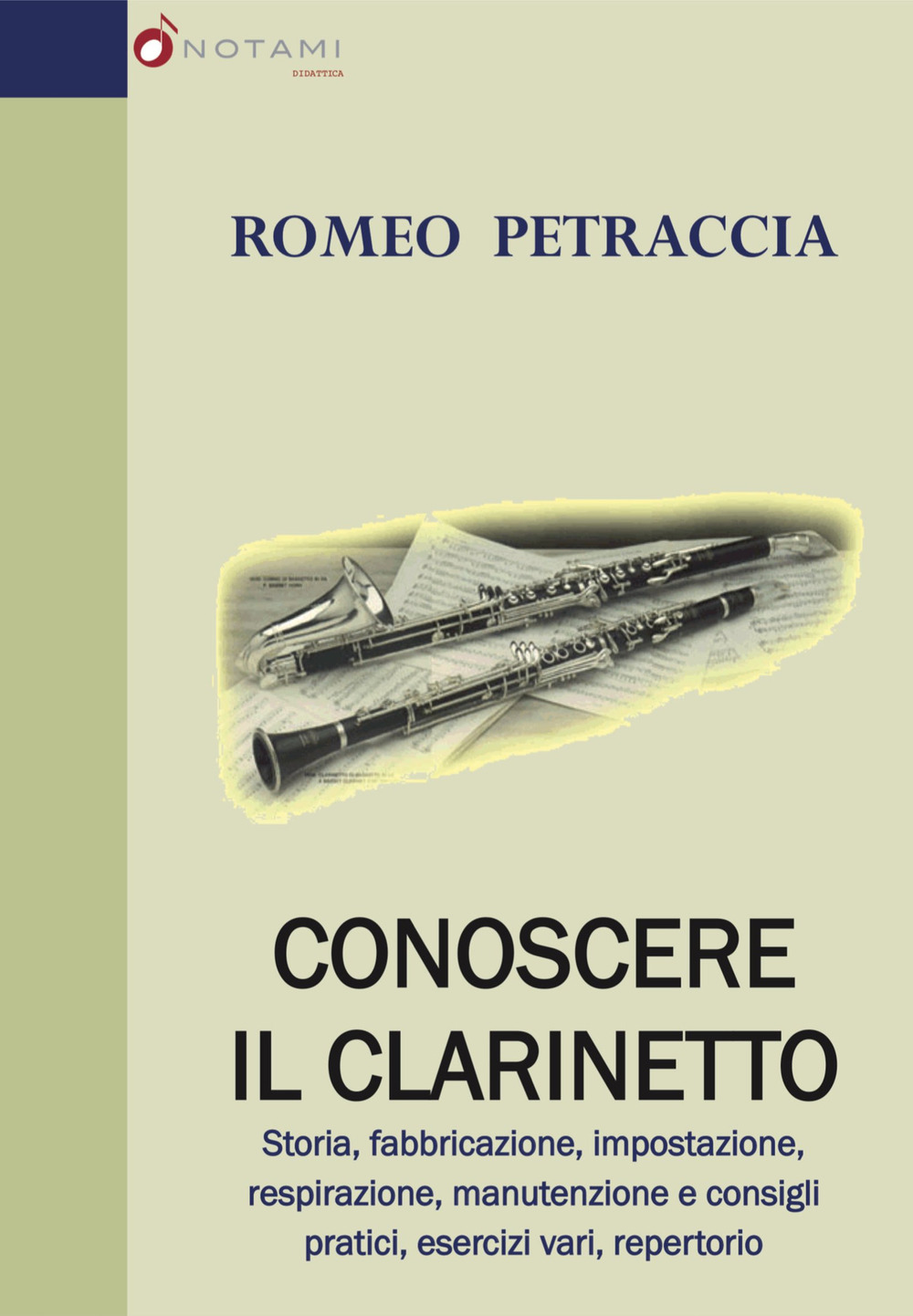 Conoscere il clarinetto. Storia, fabbricazione, impostazione, respirazione, manutenzione e consigli pratici, esercizi vari, repertorio