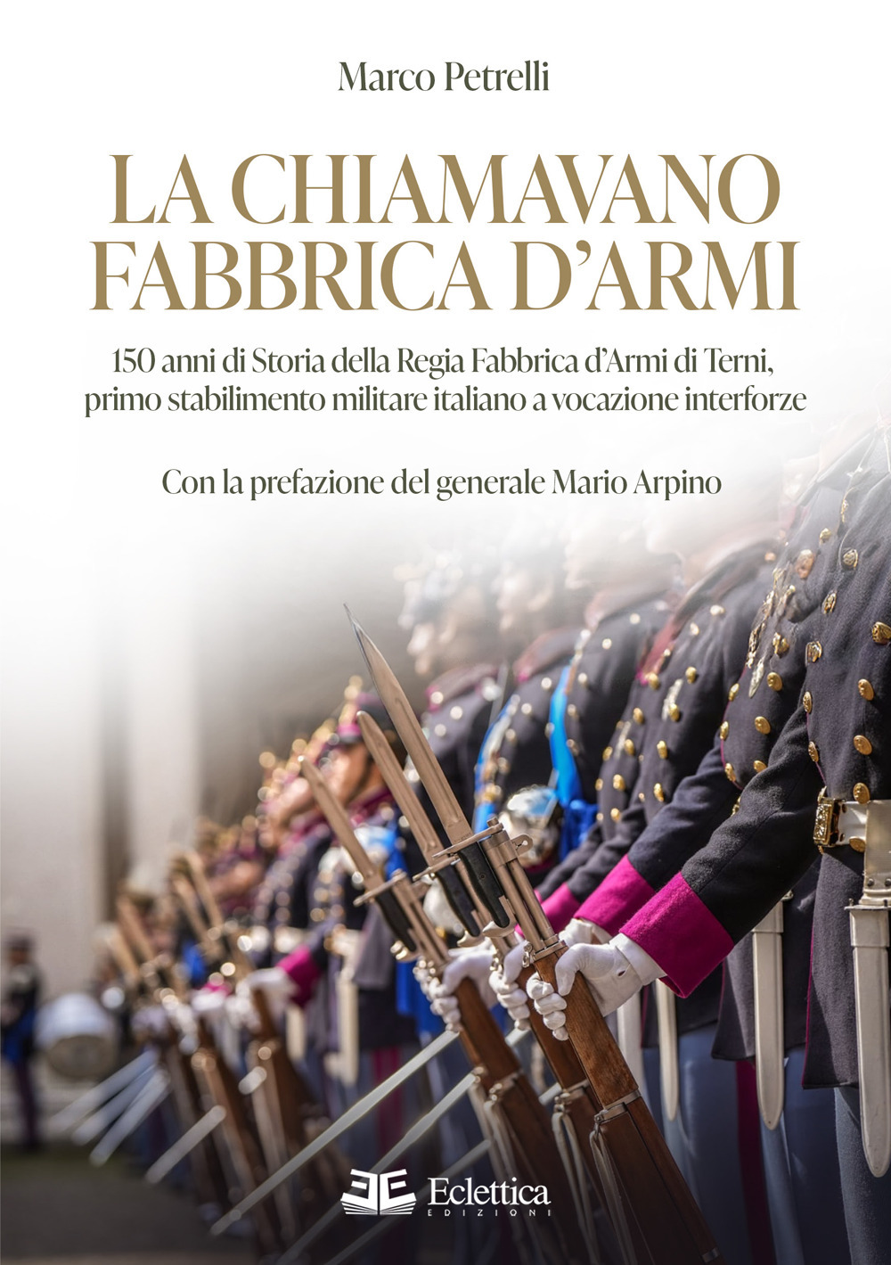 La chiamavano fabbrica d'armi. 150 anni di storia della regia fabbrica d'armi di Terni, primo stabilimento militare italiano a vocazione interforze