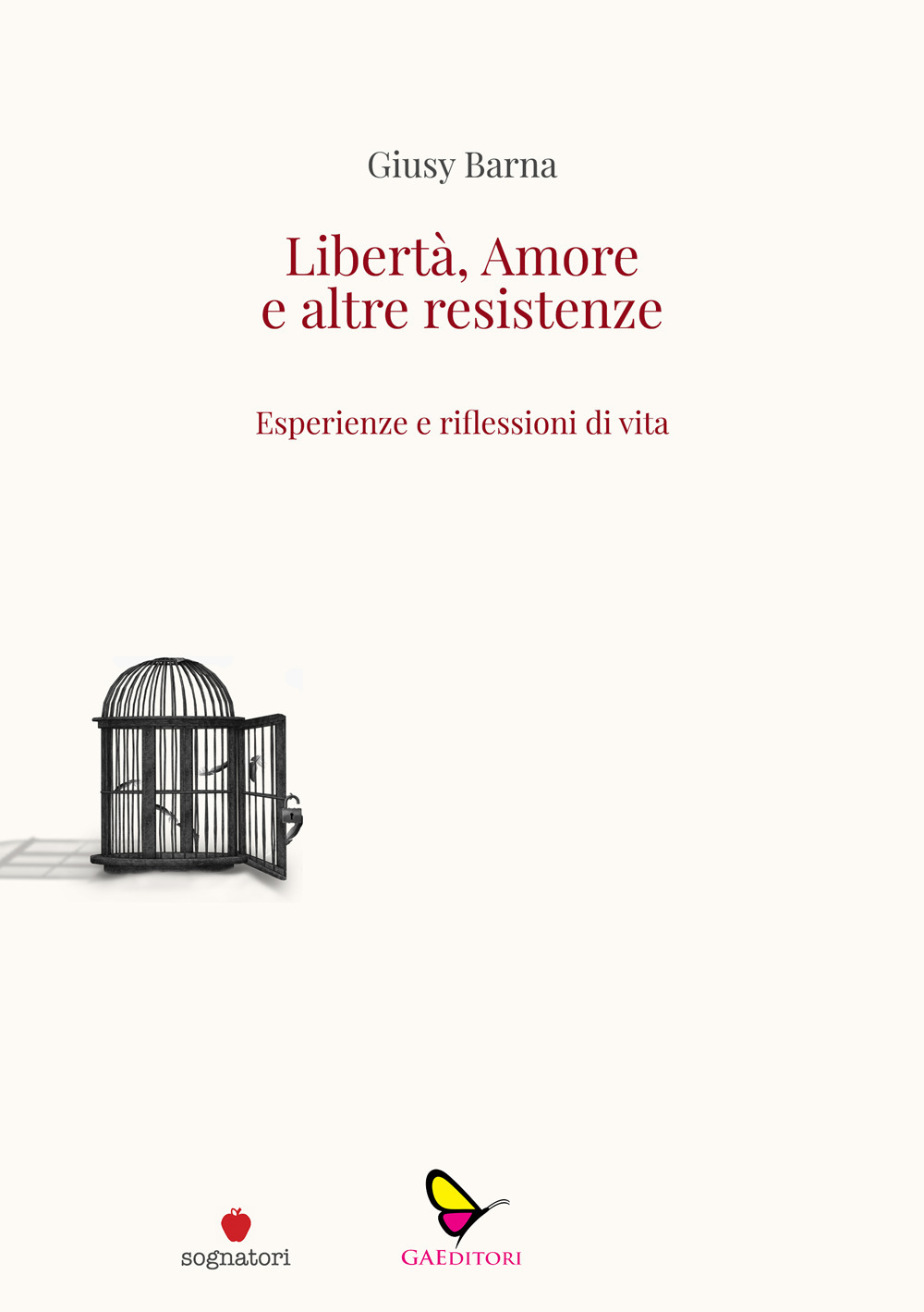 Libertà, amore e altre resistenze. Esperienze e riflessioni di vita