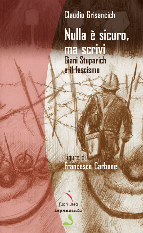 Nulla è sicuro, ma scrivi. Giani Stuparich e il fascismo