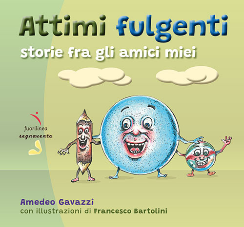 Attimi fulgenti. Storie fra gli amici miei