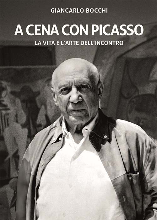 A cena con Picasso. La vita è l'arte dell'incontro