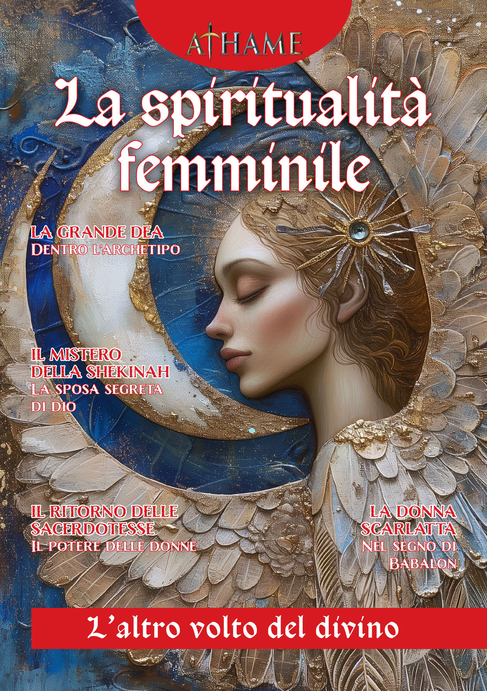 Athame. Rivista di wicca, neopaganesimo e stregoneria. Vol. 6: La spiritualità femminile. L'anima del divino