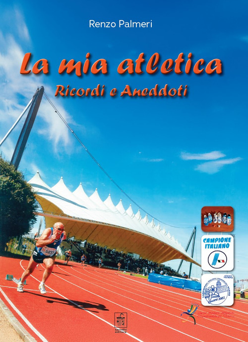 La mia atletica. Ricordi e aneddoti