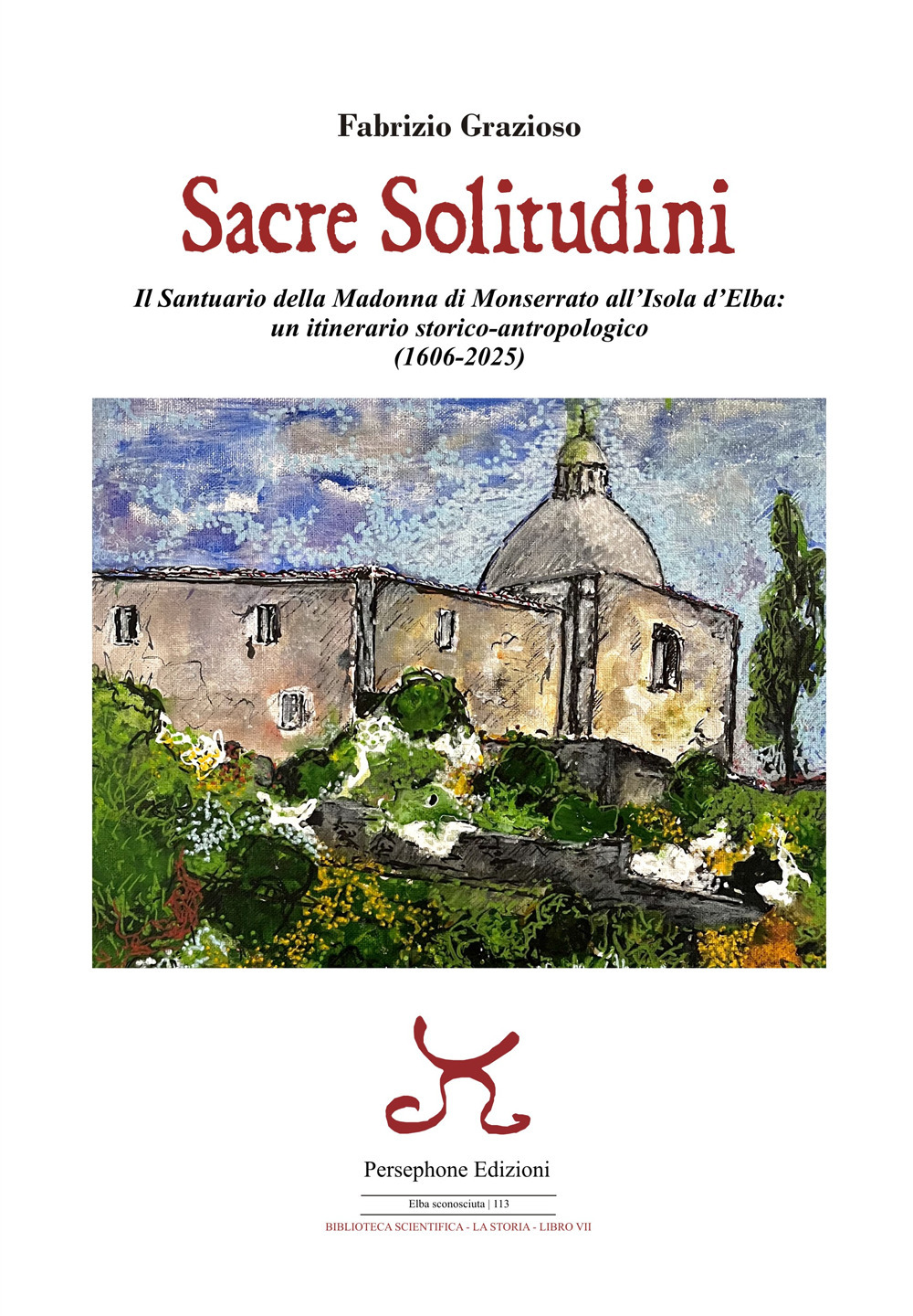 Sacre solitudini. Il Santuario della Madonna di Monserrato all'Isola d'Elba: un itinerario storico-antropologico (1606-2025)