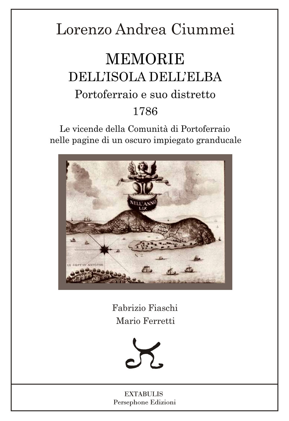 Memorie dell'Isola dell'Elba. Portoferraio e suo distretto. 1786. Le vicende della comunità di Portoferraio nelle pagine di un oscuro impiegato granducale