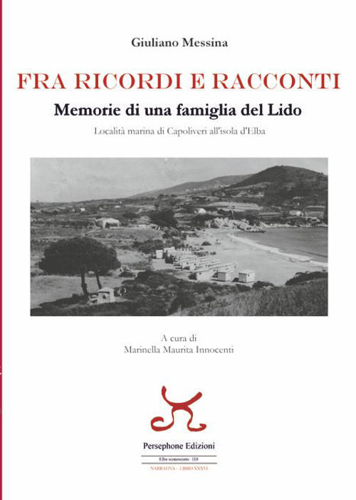 Fra ricordi e racconti. Memorie di una famiglia del lido, località marina di Capoliveri all'Isola d'Elba