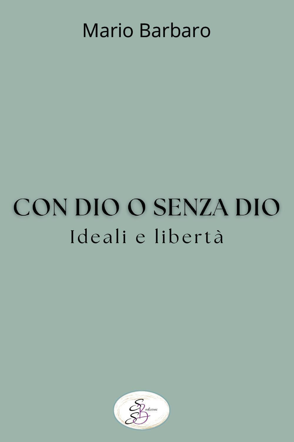 Con Dio o senza Dio. Ideali e libertà