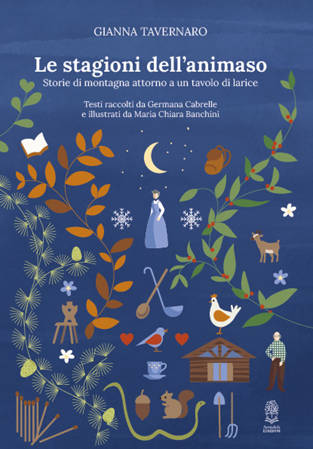 Le stagioni dell'animaso. Storie di montagna attorno a un tavolo di larice