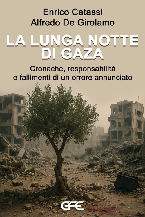 La lunga notte di Gaza. Cronache, responsabilità e fallimenti di un orrore annunciato