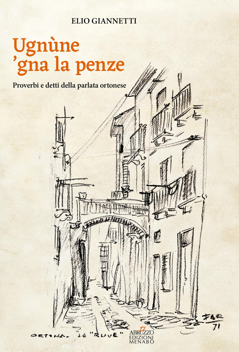 Ugnùne ‘gna la pènze. Proverbi e detti della parlata ortonese