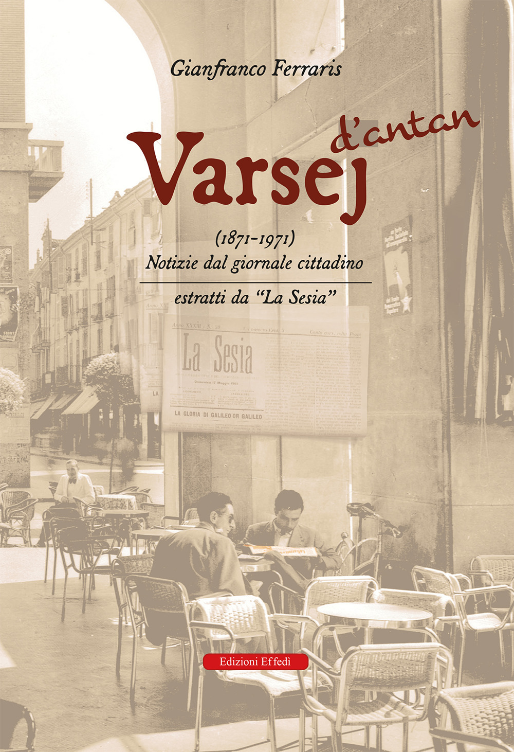 Varsej d’antan (1871-1971). Notizie dal giornale cittadino. Estratti da «la sesia»