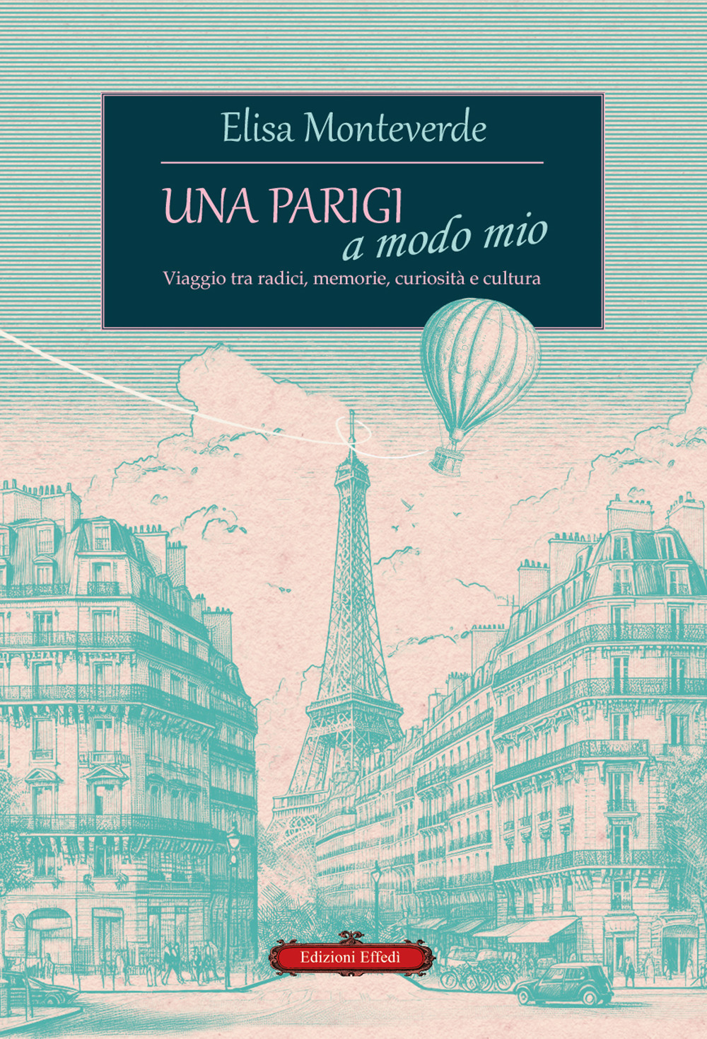 Una Parigi a modo mio. Viaggio tra radici, memorie, curiosità e cultura