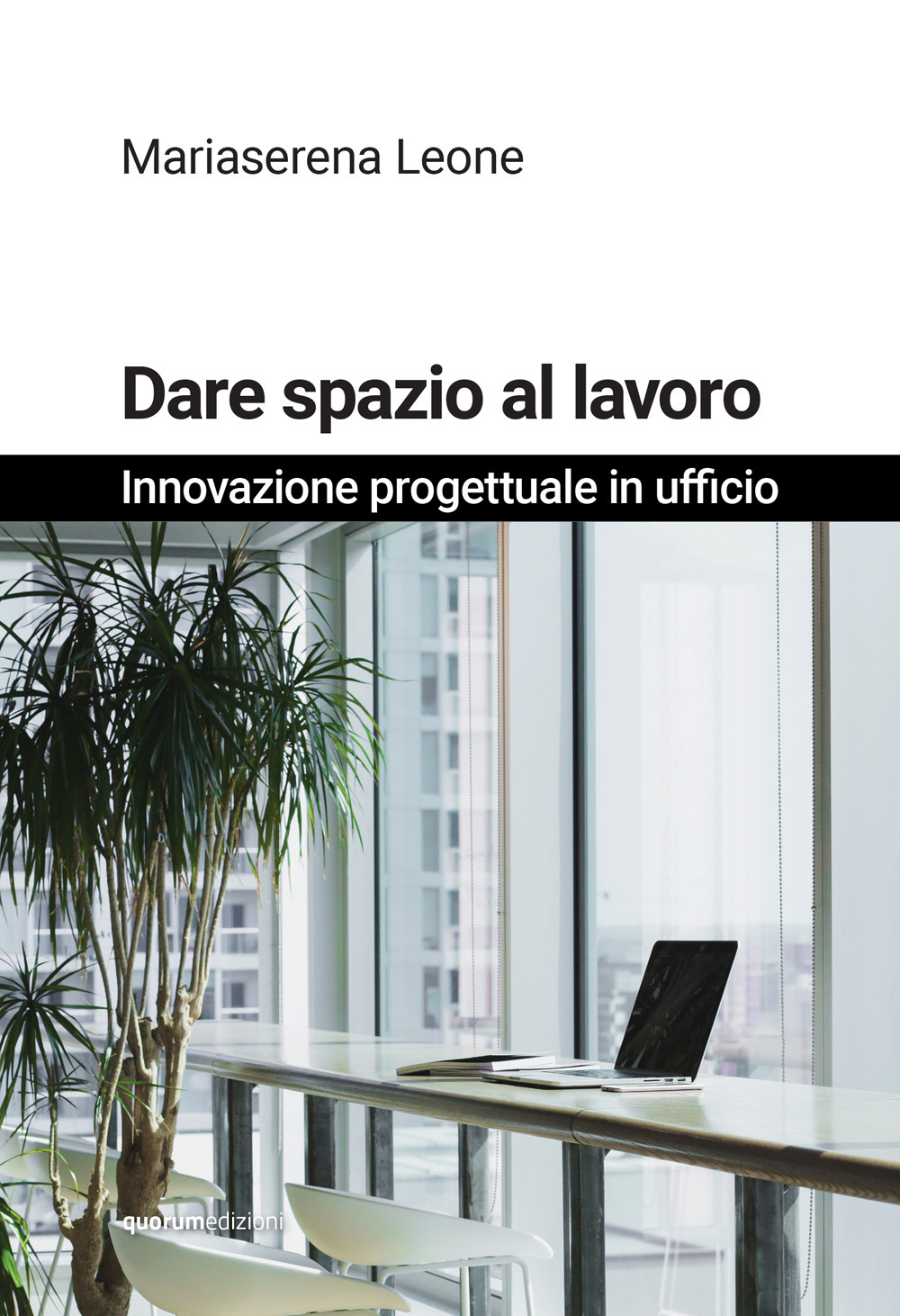 Dare spazio al lavoro. Innovazione progettuale in ufficio