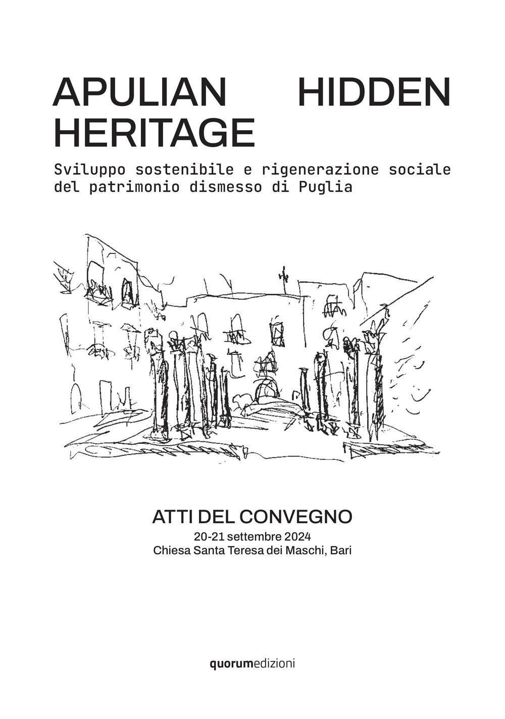 Apulian hidden heritage. Sviluppo sostenibile e rigenerazione sociale del patrimonio dismesso di Puglia. Atti del Convegno (Chiesa Santa Teresa dei Maschi, Bari, 20-21 settembre 2024)