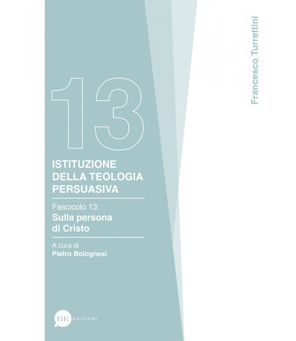 Istituzione della teologia persuasiva. Vol. 13: Sulla persona di Cristo