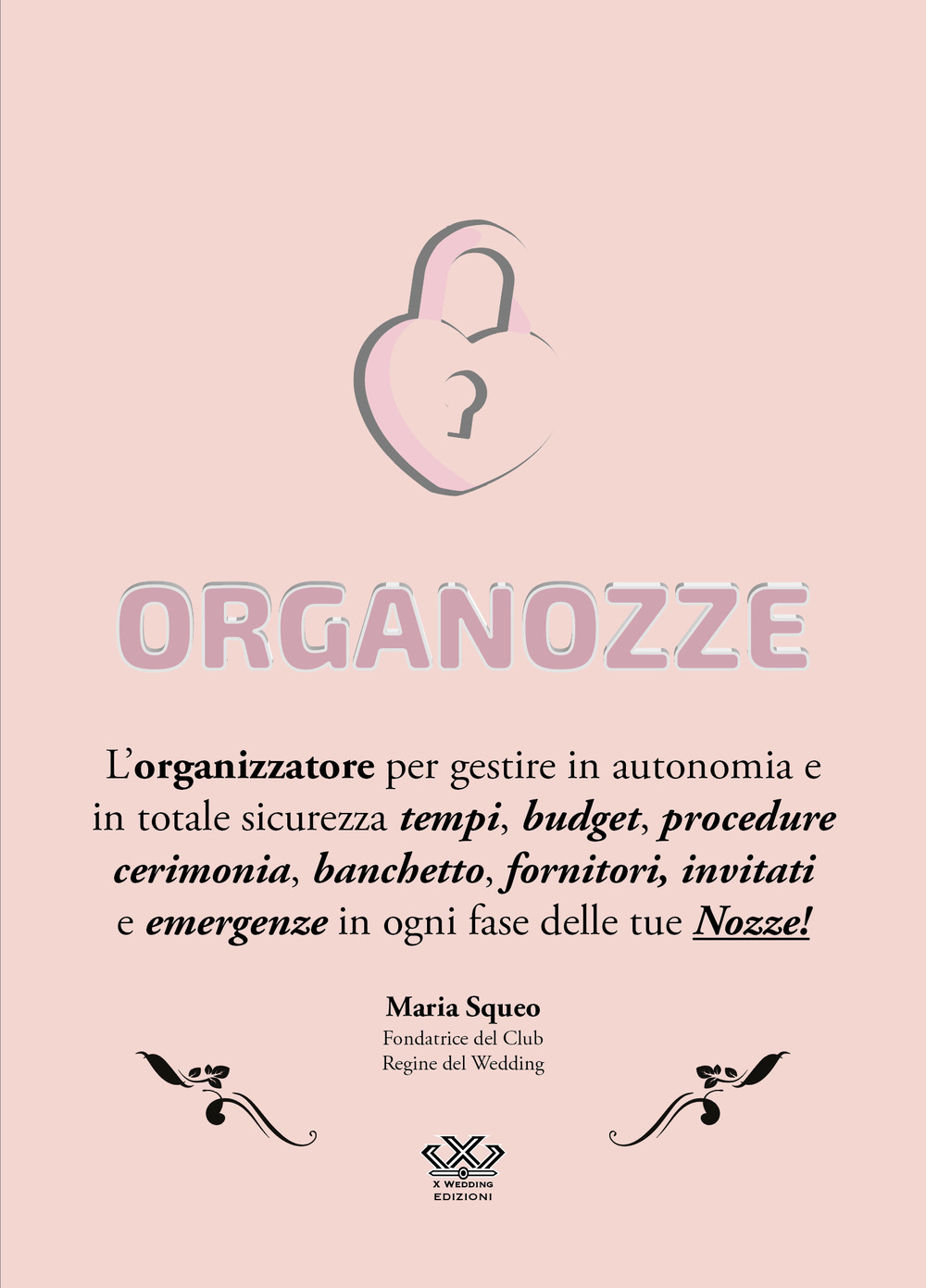 Organozze. L’organizzatore per gestire in autonomia e in totale sicurezza tempi, budget, procedure, cerimonia, banchetto, fornitori, invitati e emergenze in ogni fase delle tue nozze!