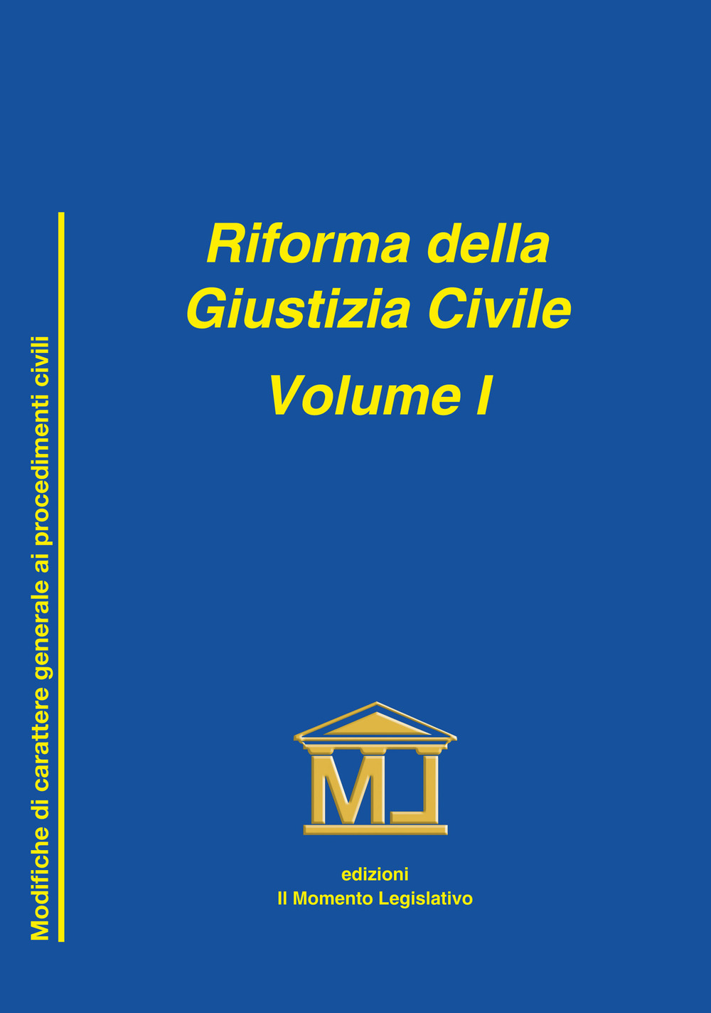 Riforma della giustizia civile. Vol. 1: Modifiche di carattere generale ai procedimenti civili