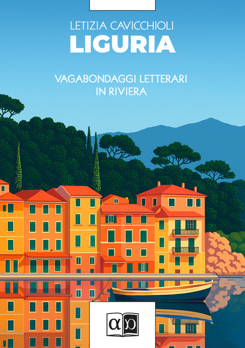 Liguria. Vagabondaggi letterari in Riviera