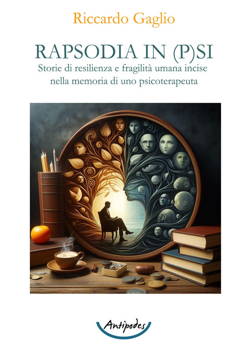 Rapsodia in p(s)i. Storie di resilienza e fragilità umana incise nella memoria di uno psicoterapeuta