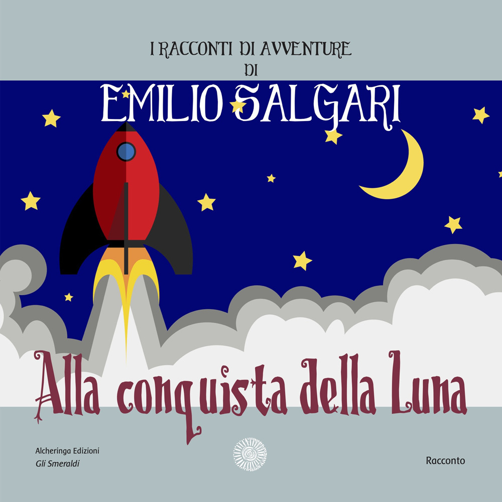 Alla conquista della luna. I racconti di avventure di Emilio Salgari