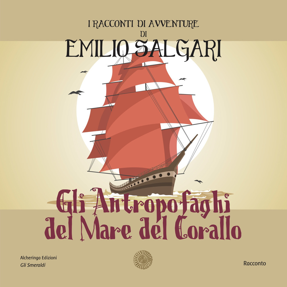 Gli antropofaghi del mare del corallo. I racconti di avventure di Emilio Salgari