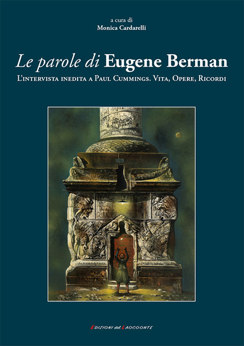 Le parole di Eugene Berman. L'intervista inedita a Paul Cummings. Vita, opere, ricordi