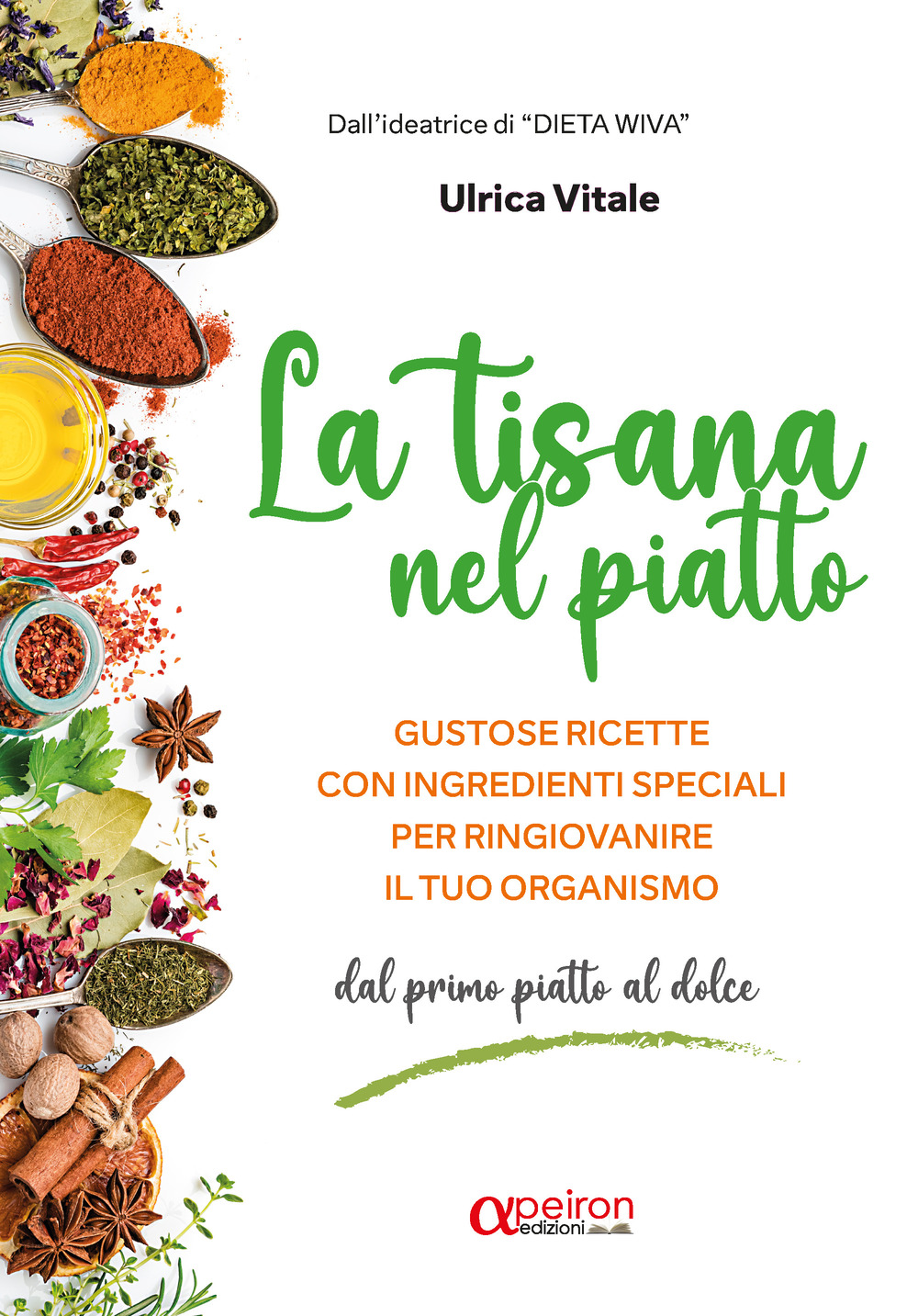 La tisana nel piatto. Gustose ricette con ingredienti speciali per ringiovanire il tuo organismo