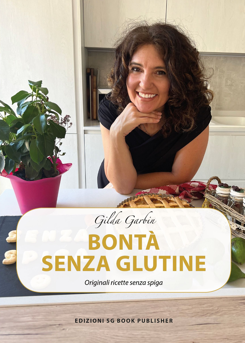 Bontà senza glutine. Originali ricette senza spiga