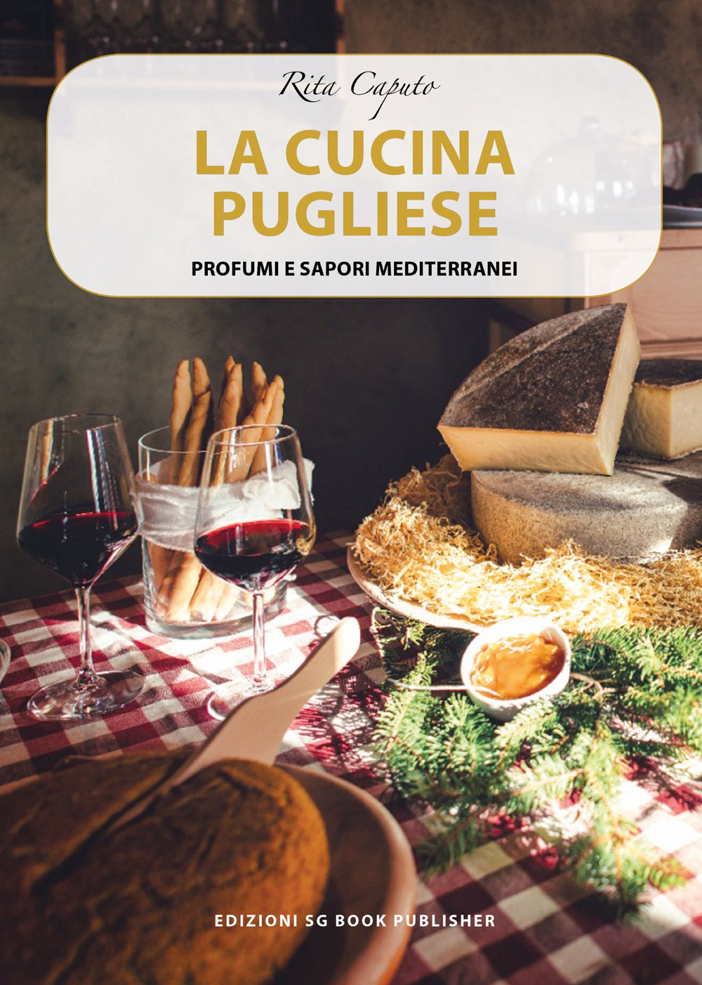 La cucina pugliese. Profumi e sapori mediterranei