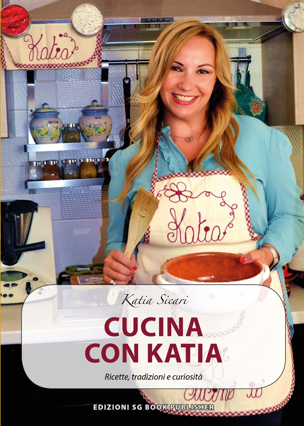 Cucina con Katia. Ricette, tradizioni e curiosità
