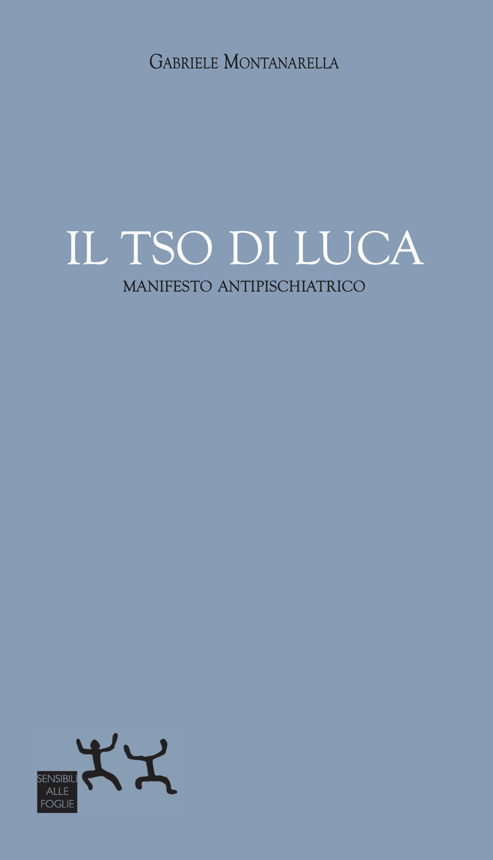Il TSO di Luca. Manifesto antipsichiatrico
