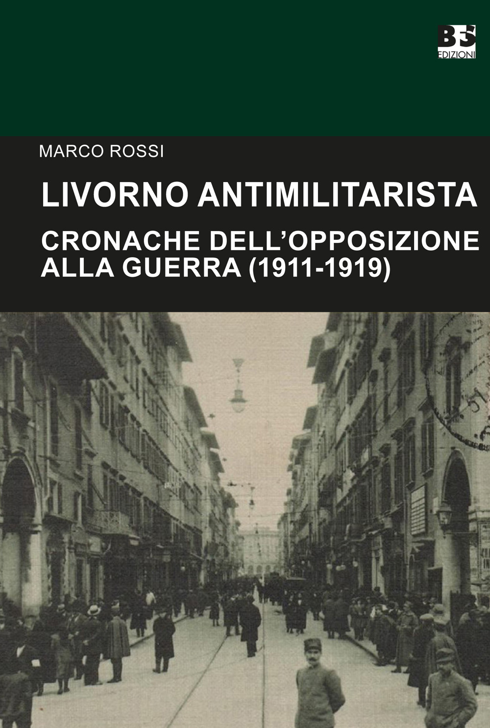 Livorno antimilitarista. Cronache dell'opposizione alla guerra (1911-1919)