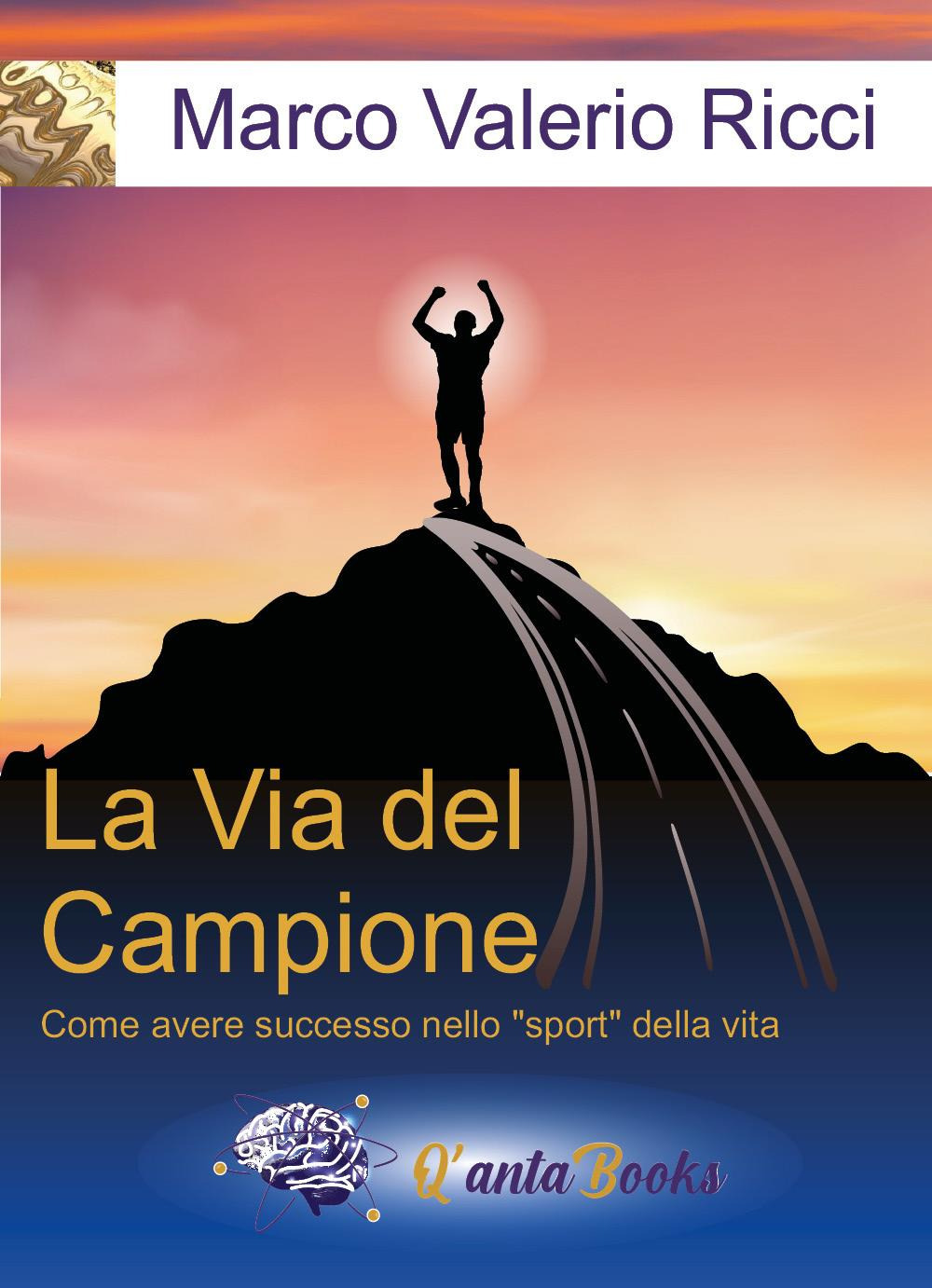 La via del campione. Come avere successo nello «sport» della vita