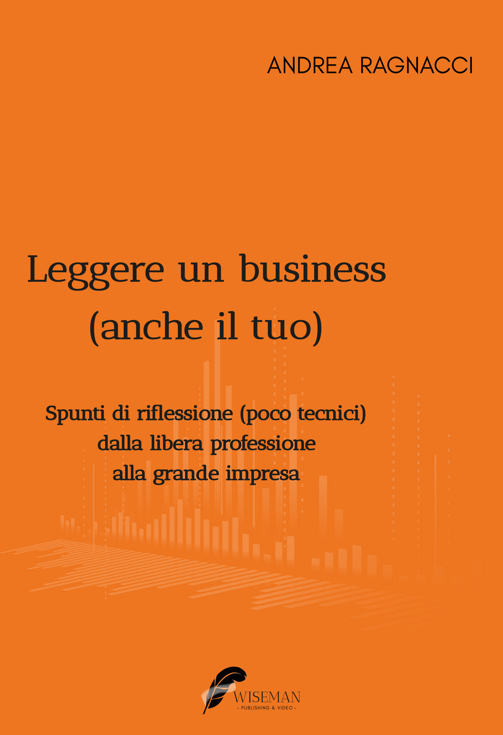 Leggere un business (anche il tuo). Spunti di riflessione poco tecnici dalla libera professione alla grande impresa