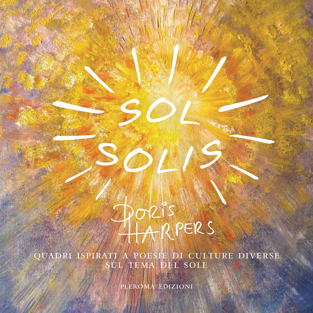 Sol solis. Quadri ispirati a poesie di culture diverse sul tema del sole