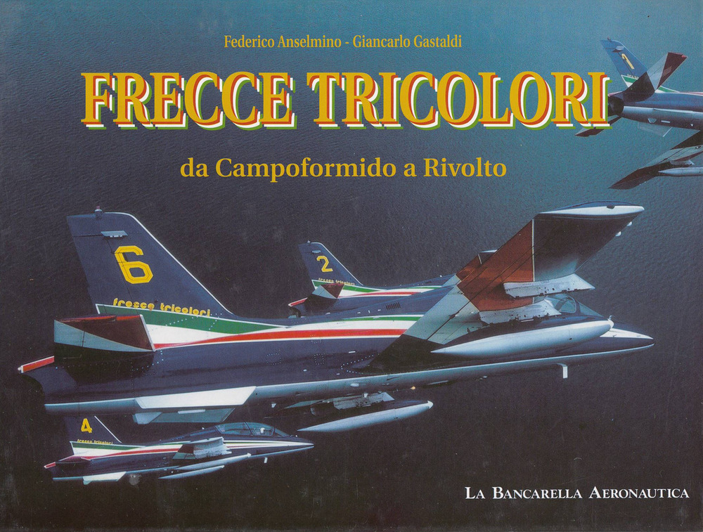 Frecce tricolori. Da Campoformido a Rivolto. Ediz. italiana e inglese