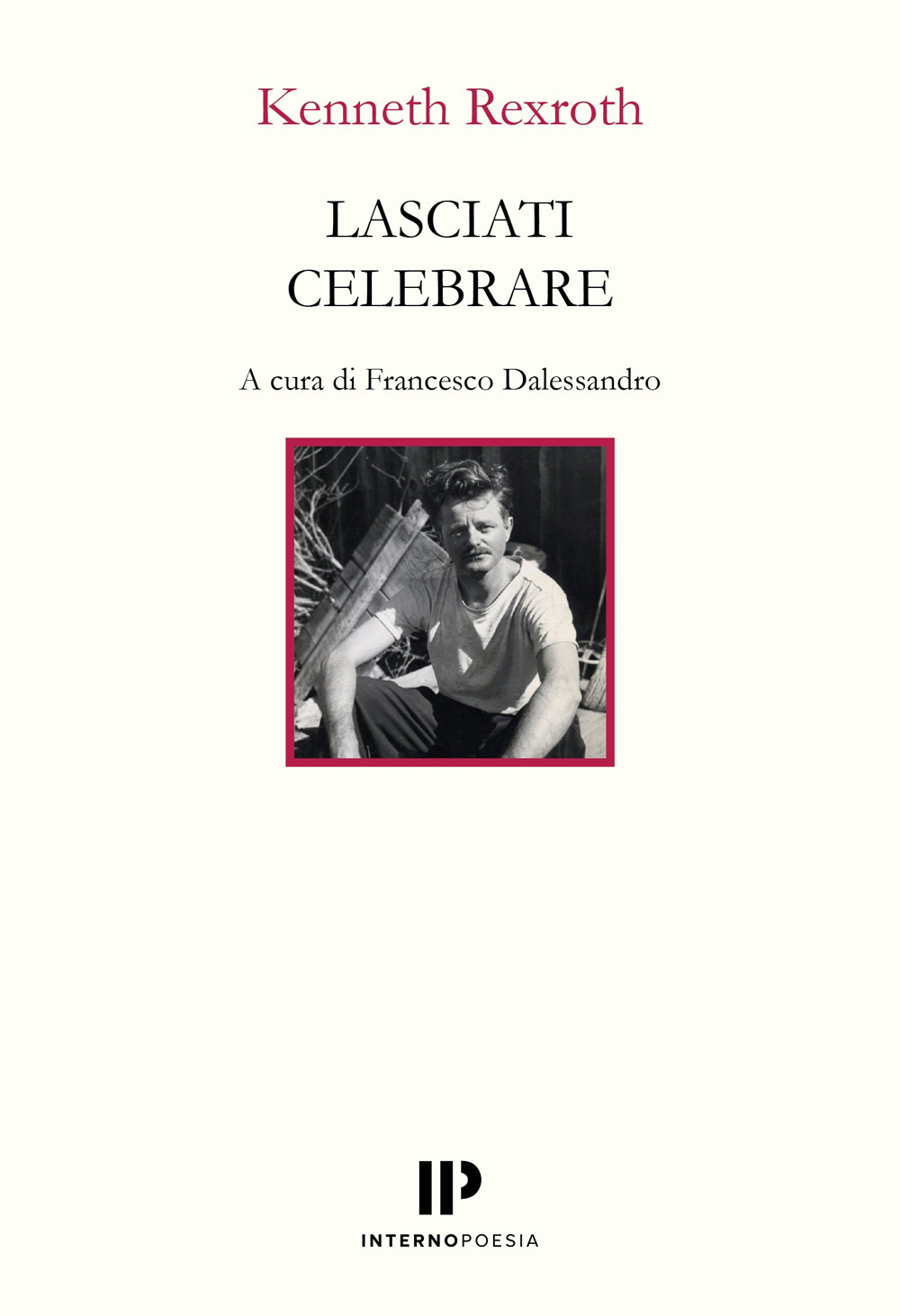 Lasciati celebrare. Poesie scelte 1937-1974
