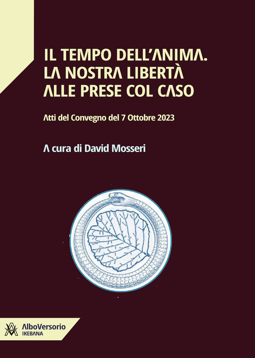 Il tempo dell'anima. La nostra libertà alle prese col caso. Atti del convegno del 7 Ottobre 2023