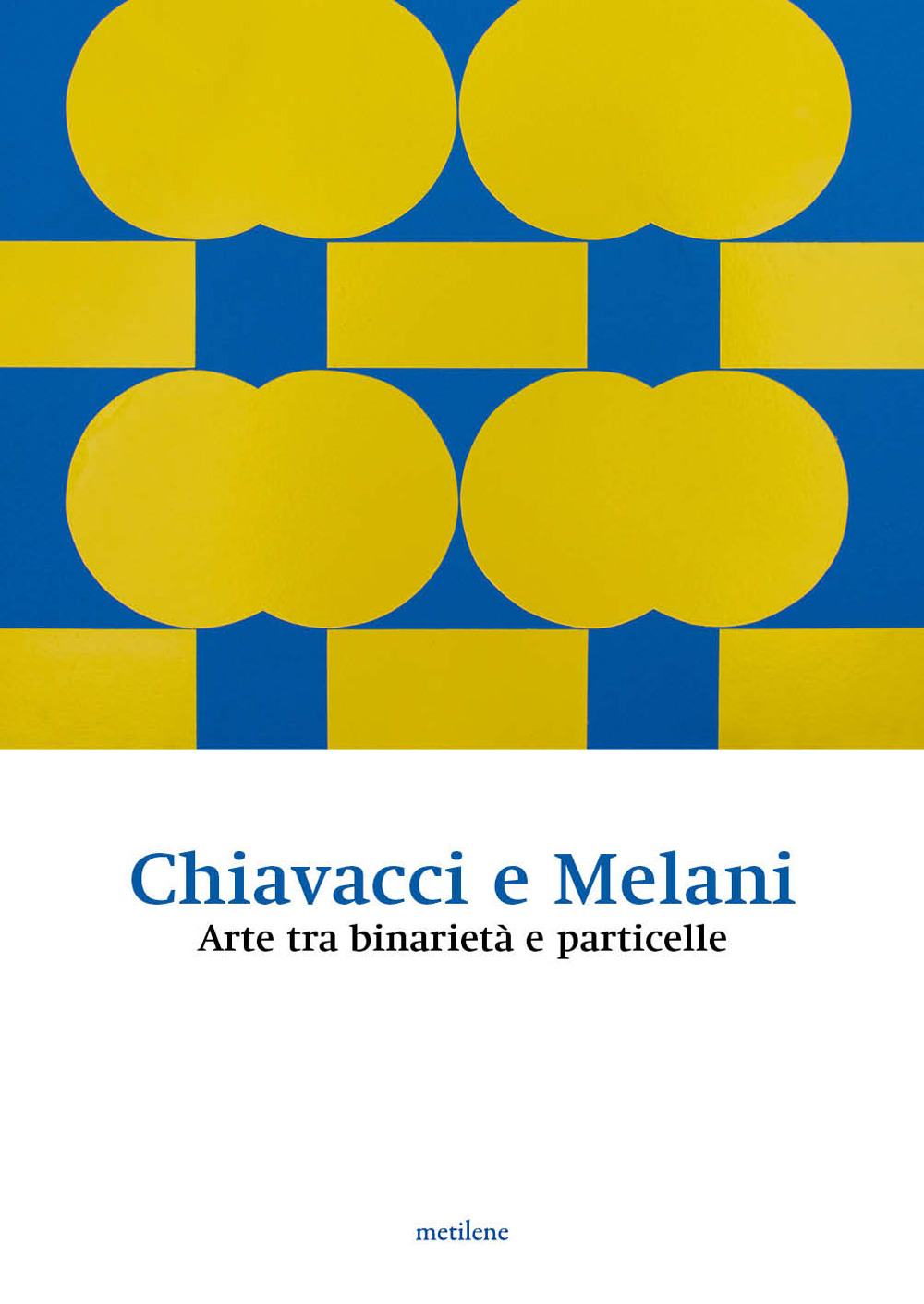 Chiavacci e Melani. Arte tra binarietà e particelle