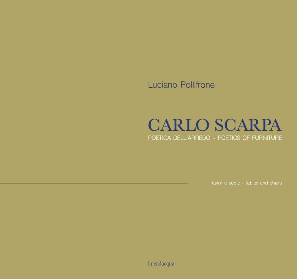 Carlo Scarpa. Poetica dell'arredo. Tavoli e sedie-Poetics of furniture. Tables and chairs