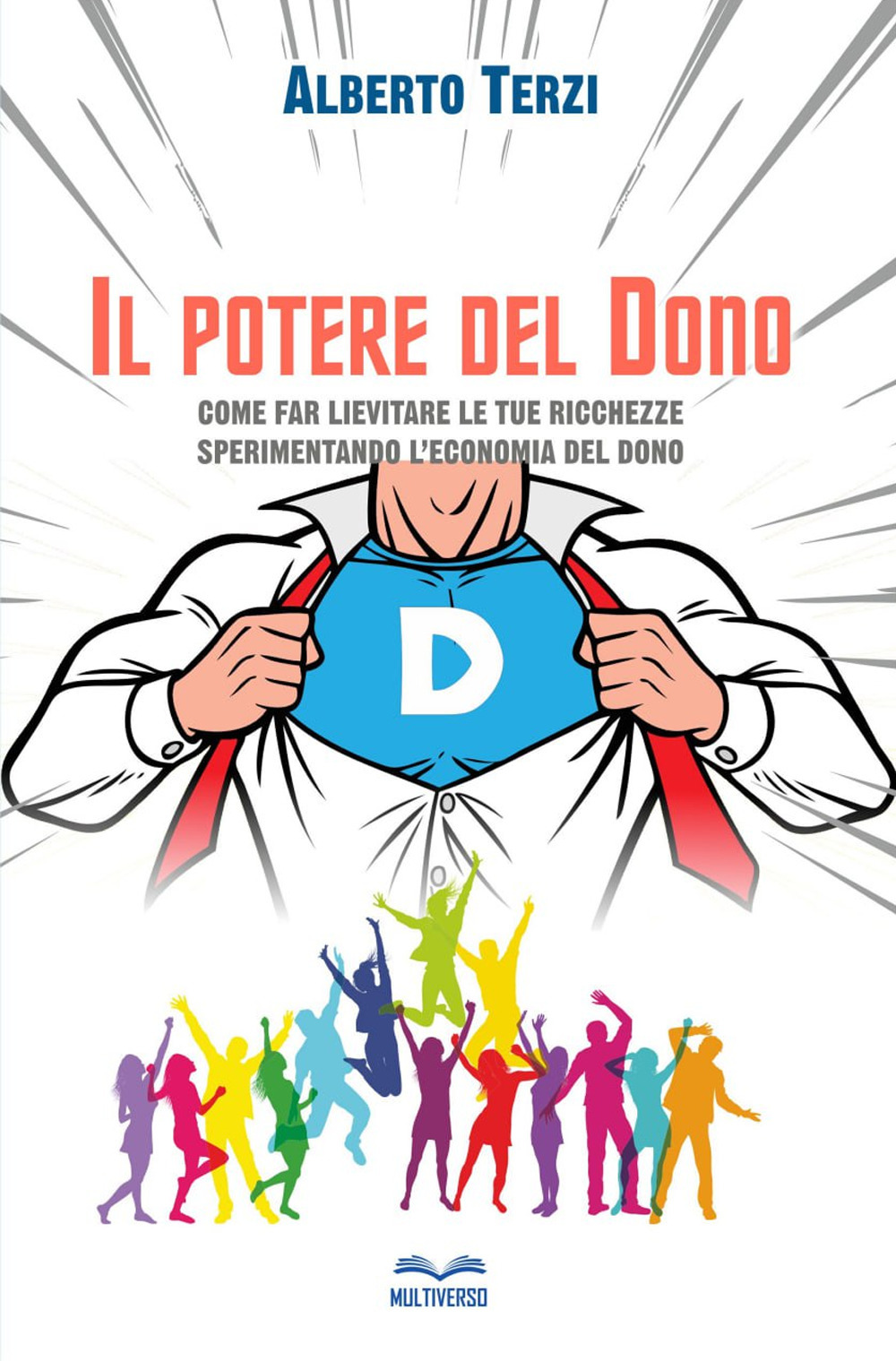 Il potere del dono. Come far lievitare le tue ricchezze sperimentando l'economia del dono