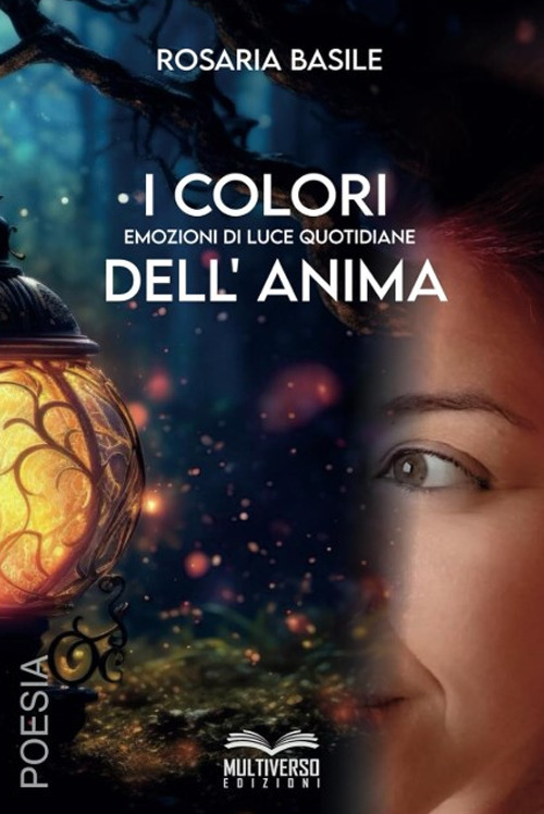 I colori dell'anima. Emozioni di luce quotidiane
