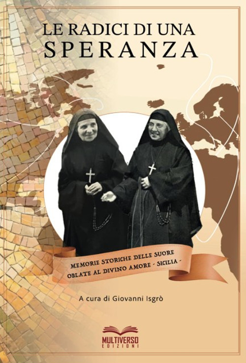 Le radici di una speranza. Memorie storiche delle suore Oblate al Divino Amore. Sicilia