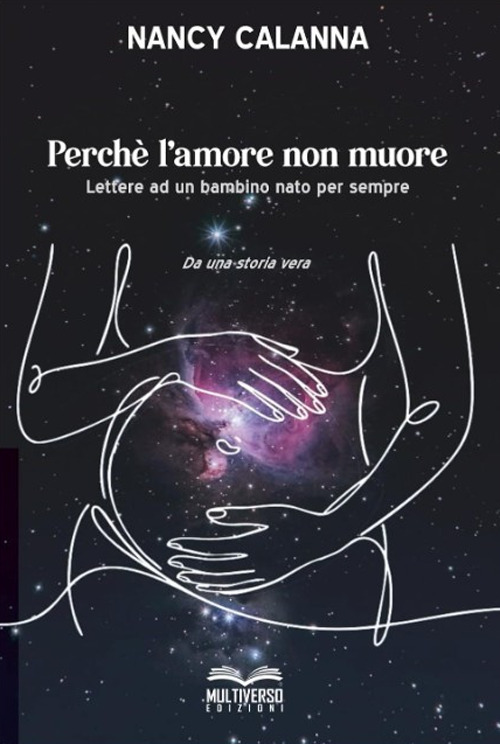 Perchè l'amore non muore. Lettere ad un bambino nato per sempre