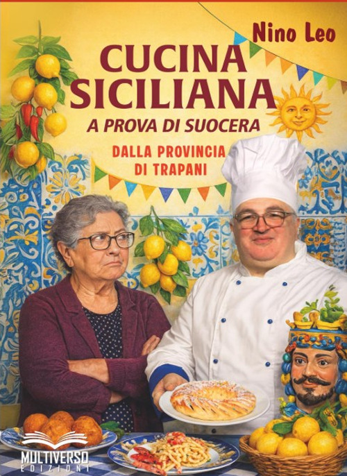 Cucina siciliana a prova di suocera. Ricette dalla provincia di Trapani