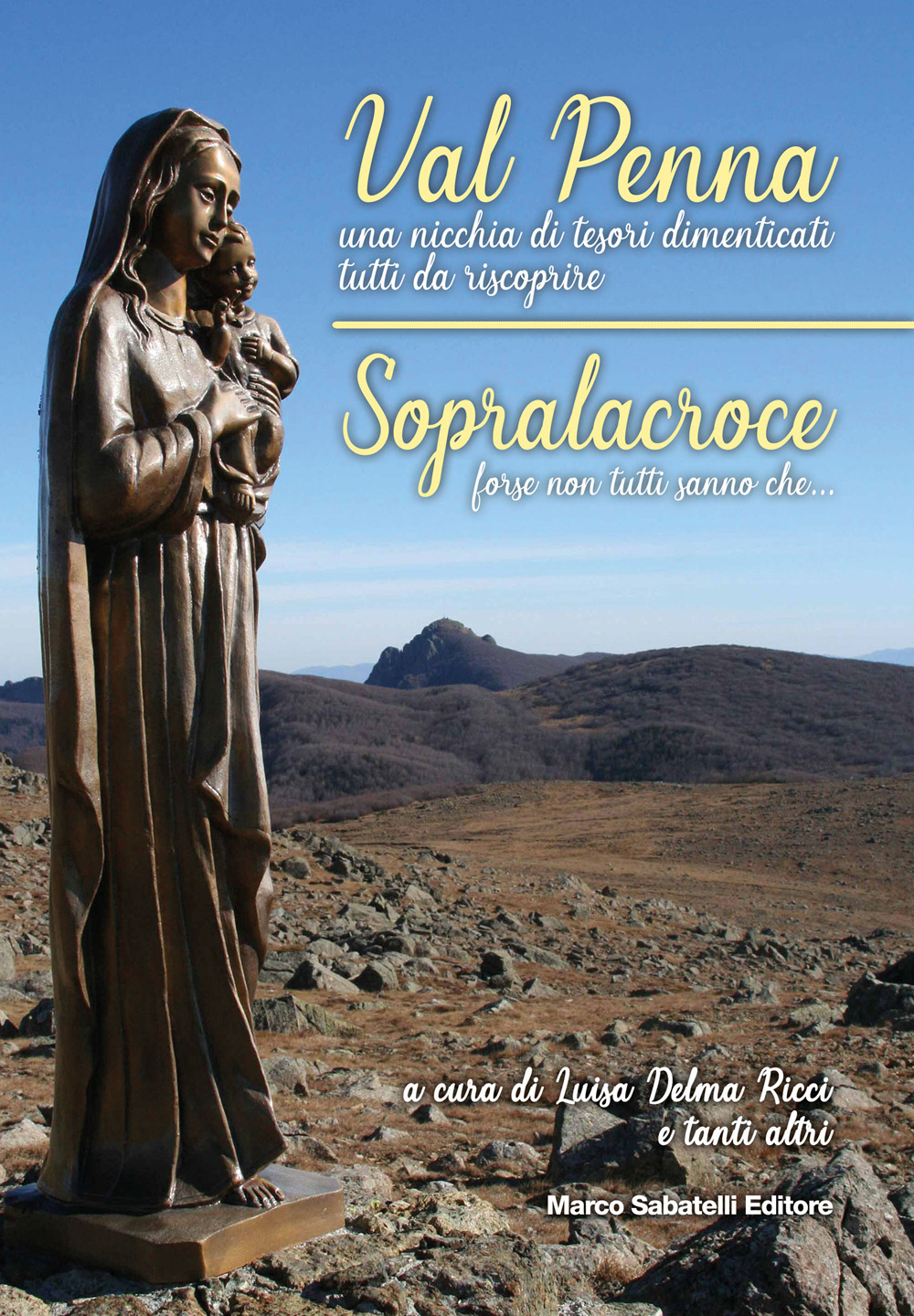 Val Penna, una nicchia di tesori dimenticati tutti da scoprire. Sopralacroce, forse non tutti sanno che...