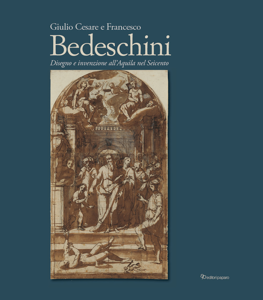 Giulio Cesare e Francesco Bedeschini. Disegno e invenzione all’Aquila nel Seicento. Catalogo della mostra (Museo Nazionale d’Abruzzo 1 dicembre 2023-3marzo 2024)