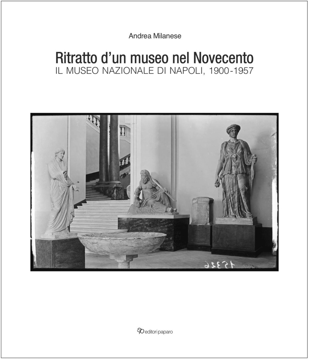 Ritratto d’un museo nel Novecento. Il Museo Nazionale di Napoli, 1900-1957